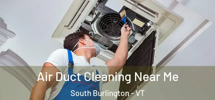  Air Duct Cleaning Near Me South Burlington - VT