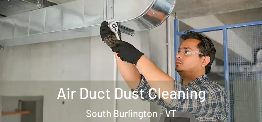  Air Duct Dust Cleaning South Burlington - VT