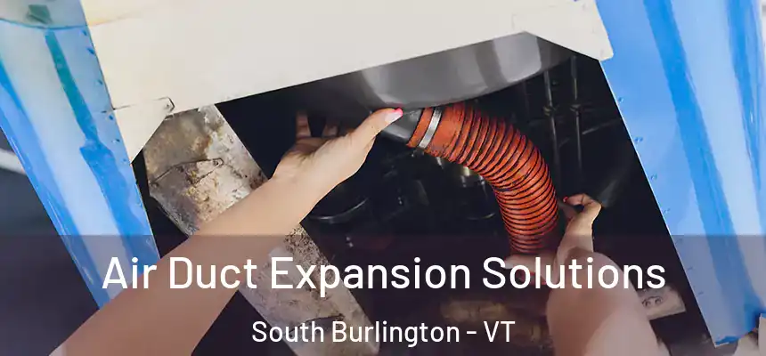  Air Duct Expansion Solutions South Burlington - VT
