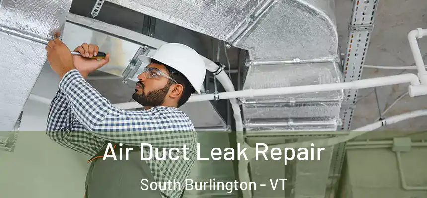  Air Duct Leak Repair South Burlington - VT