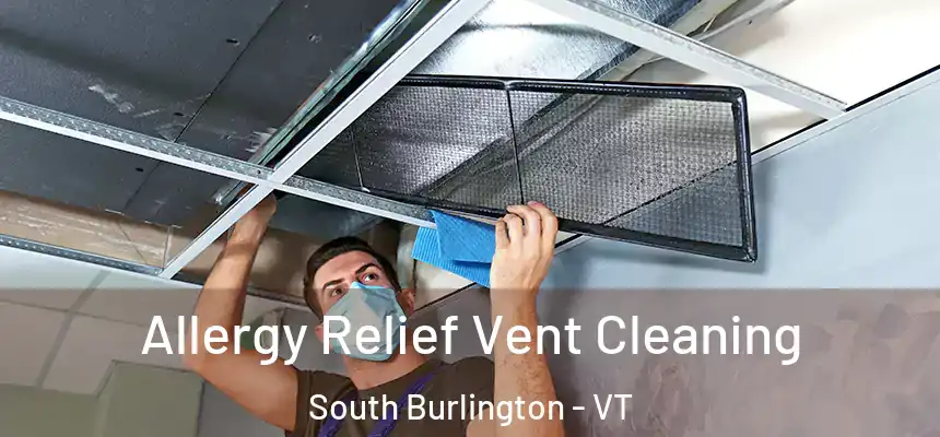 Allergy Relief Vent Cleaning South Burlington - VT