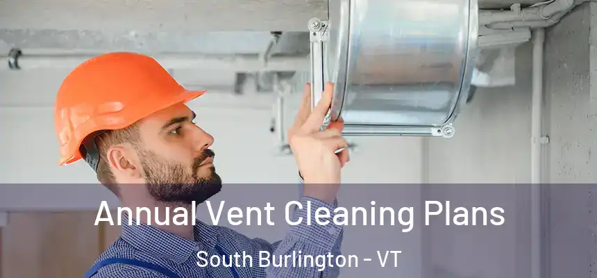  Annual Vent Cleaning Plans South Burlington - VT