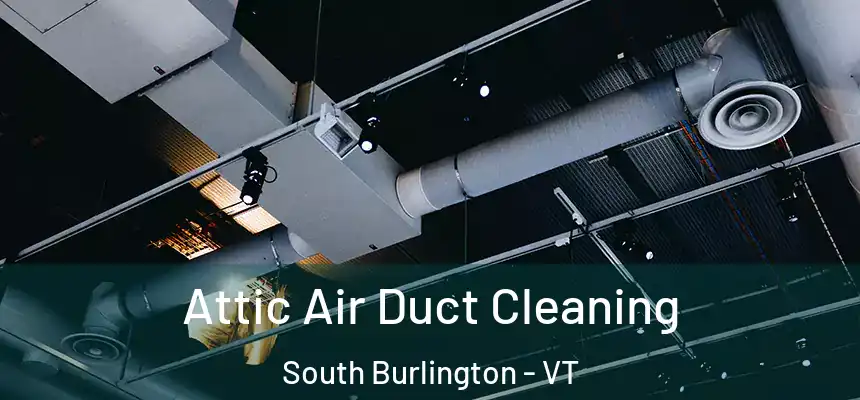  Attic Air Duct Cleaning South Burlington - VT