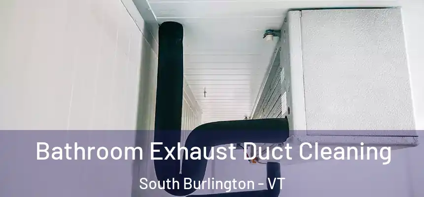  Bathroom Exhaust Duct Cleaning South Burlington - VT