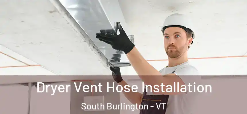  Dryer Vent Hose Installation South Burlington - VT