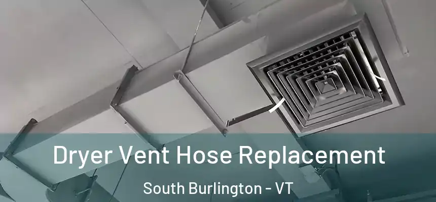  Dryer Vent Hose Replacement South Burlington - VT