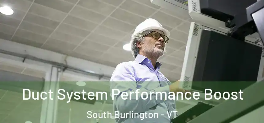  Duct System Performance Boost South Burlington - VT