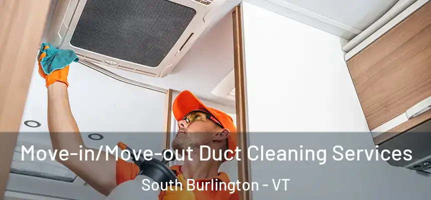  Move-in/Move-out Duct Cleaning Services South Burlington - VT