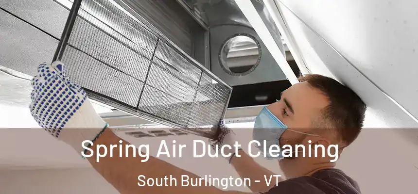  Spring Air Duct Cleaning South Burlington - VT